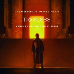 The Weeknd ft. Playboi Carti - Timeless (Marcus Santoro Sunset Remix)