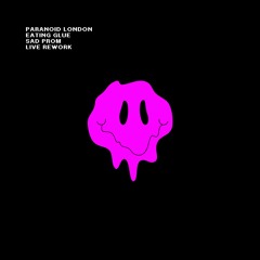 Paranoid London - Eating Glue (SAD PROM Live Rework) [FREE DL]