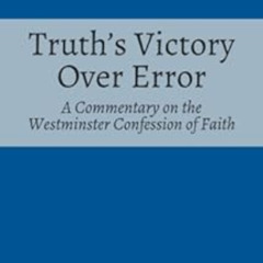 free EPUB 📁 Truth's Victory Over Error: A Commentary on the Westminster Confession o