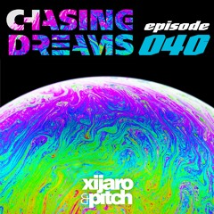 XiJaro & Pitch pres. Chasing Dreams 040