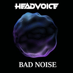 HeadVoice - Bad Noise