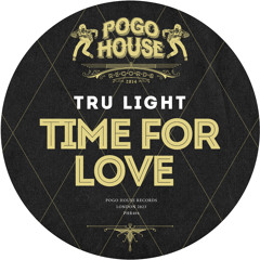TRU LIGHT - Time For Love [PHR404] Pogo House Rec / 23rd June 2023