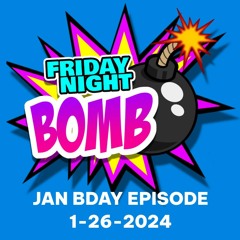 Friday Night Bomb - Jan Bday Show - (Full Show)