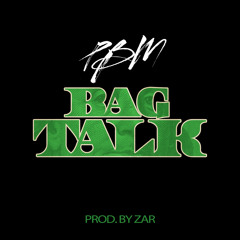 Bag Talk Prod. By Zar