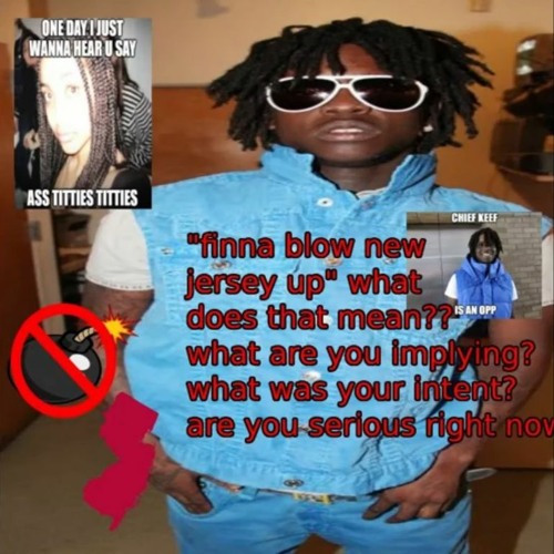 Stream CHIEF KEEF DID NOT BLOW NEW JERSEY UP #CHIEFKEEFK #HESCAP #