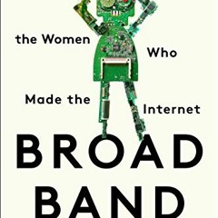 VIEW [EPUB KINDLE PDF EBOOK] Broad Band: The Untold Story of the Women Who Made the Internet by  Cla