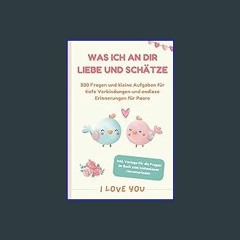 $${EBOOK} ⚡ Was ich an dir liebe und schätze: 330 Fragen und kleine Aufgaben für tiefe Verbindunge