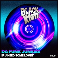 Black Riot 084 - Da Funk Junkies - If U Need Some Lovin' (teaser)