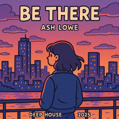 Be There  - Ash Lowe (MASTER V1)