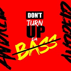 Don't Turn Up Da Bass