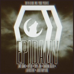 EPiDAMY ft. Emo Gawd, KVTCH, Papa Jon, RANDOM DEATH, leafdestrie & JuggThaPlugg [prod. SMOKEONE]