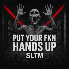 SLTM - PUT YOUR FKN HANDS UP [JJD MSTR]