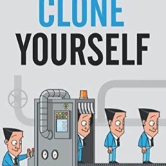 [PDF] Download Clone Yourself: Build a Team that Understands Your Vision,