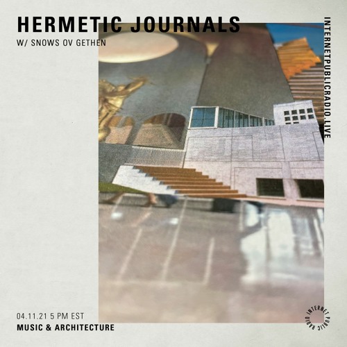 Hermetic Journals : Music & Architecture (Nov 2021) @ Internet Public Radio