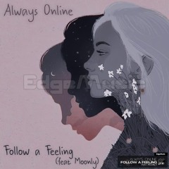 Follow a Feeling - Always Online & Moonly