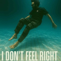 I don’t feel right