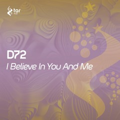 [OUT NOW!] D72 - I Believe In You And Me (Original Mix) [TAR#138]