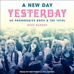 VIEW EPUB 🗸 A New Day Yesterday: UK Progressive Rock & the 1970s by  Mike Barnes,Mat