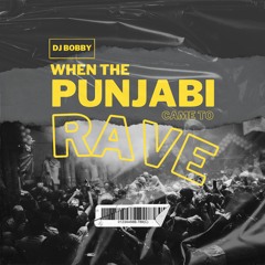 WHEN THE PUNJABI CAME TO RAVE