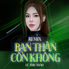 Bạn Thân Còn Không (Remix)