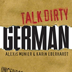 [Access] EPUB 📒 Talk Dirty German: Beyond Schmutz - The curses, slang, and street li