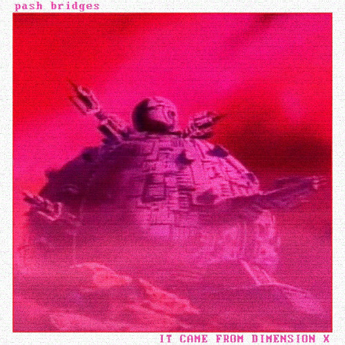 Pash Bridges - It Came From Dimension X