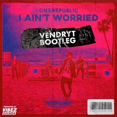 OneRepublic - I Ain't Worried (Vendryt Bootleg)