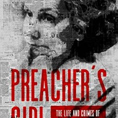 [Get] [PDF EBOOK EPUB KINDLE] Preacher's Girl: The Life and Crimes of Blanche Taylor Moore by  Jim S