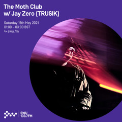 The Moth Club w/ Jay Zero (Trusik) 15TH MAY 2021