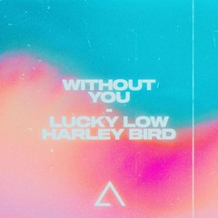 Lucky Low  - Without You (feat. Harley Bird)