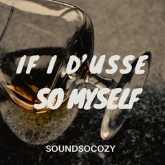 If I D'usse So Myself.