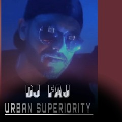 DJ FAJ - URBAN SUPERIORITY