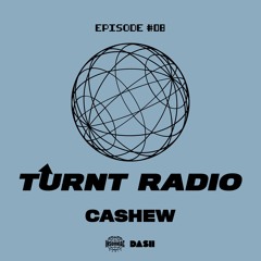 TURNT Radio #08 w/ Cashew