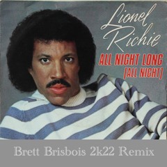 Lionel Richie - All Night Long (Brett Brisbois 2k22 Remix)