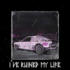 I`ve ruined my life