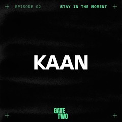 Stay in the Moment 02 - KAAN Live From Gate Two