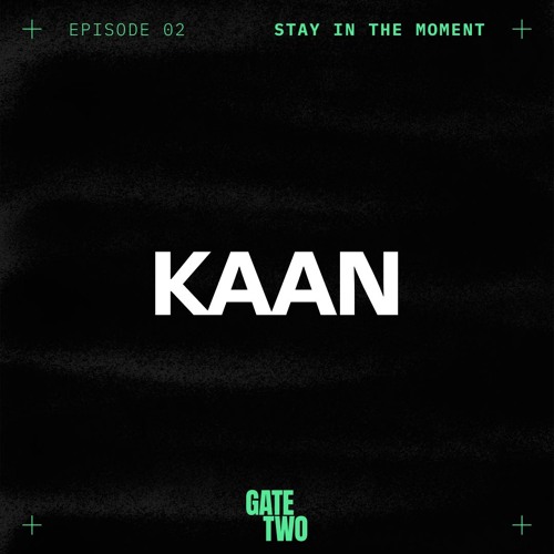 Stay in the Moment 02 - KAAN Live From Gate Two