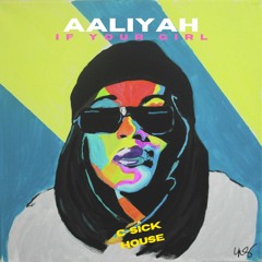 Aaliyah - "If Your Girl" (C-Sick House Remix)