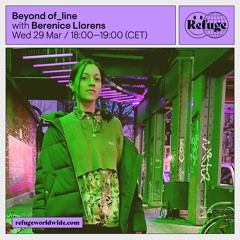 Beyond Of Line 05- Berenice Llorens Mixdown at @Refugeworldwide