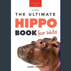 ebook read pdf ⚡ Hippos The Ultimate Hippo Book for Kids: 100+ Amazing Hippopotamus Facts, Photos,