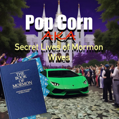 POP CORN aka Secret Lives of Mormon Wives