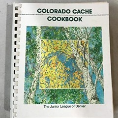[GET] EPUB 💙 Colorado Cache Cookbook by  The Junior League of Denver EBOOK EPUB KIND