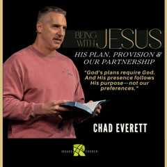 Being With Jesus - His Plan, Provision & Our Partnership | Chad Everett | The Roads Church