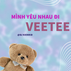 Mình Yêu Nhau Đi - Veetee