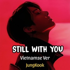 STILL WITH YOU (Vietnamse Ver) - JUNGKOOK (AI Cover)