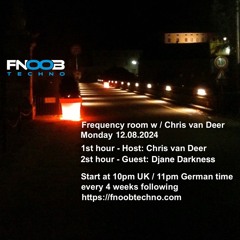 DJ Chris van Deer + Djane Darkness @ Frequency room : Fnoob Techno Radio #15 12.08.2024