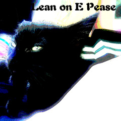 Lean on E Pease