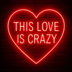 This love is crazy