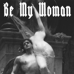 Be My Woman (Out Now 0n Bandcamp)
