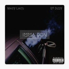 Mikey Likes - Imma Don ft. RY Dizzy (Prod. by SGRKANE)